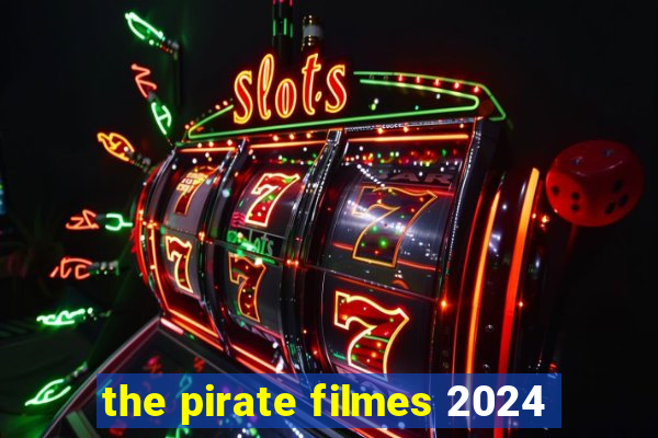 the pirate filmes 2024